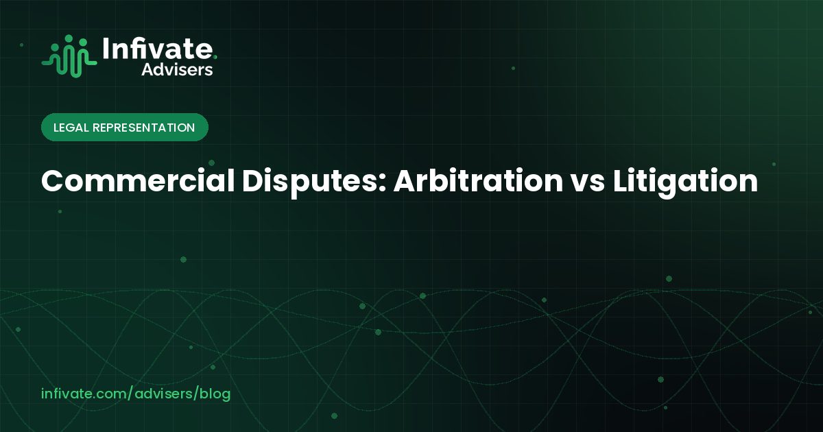 Commercial Disputes: Arbitration vs Litigation