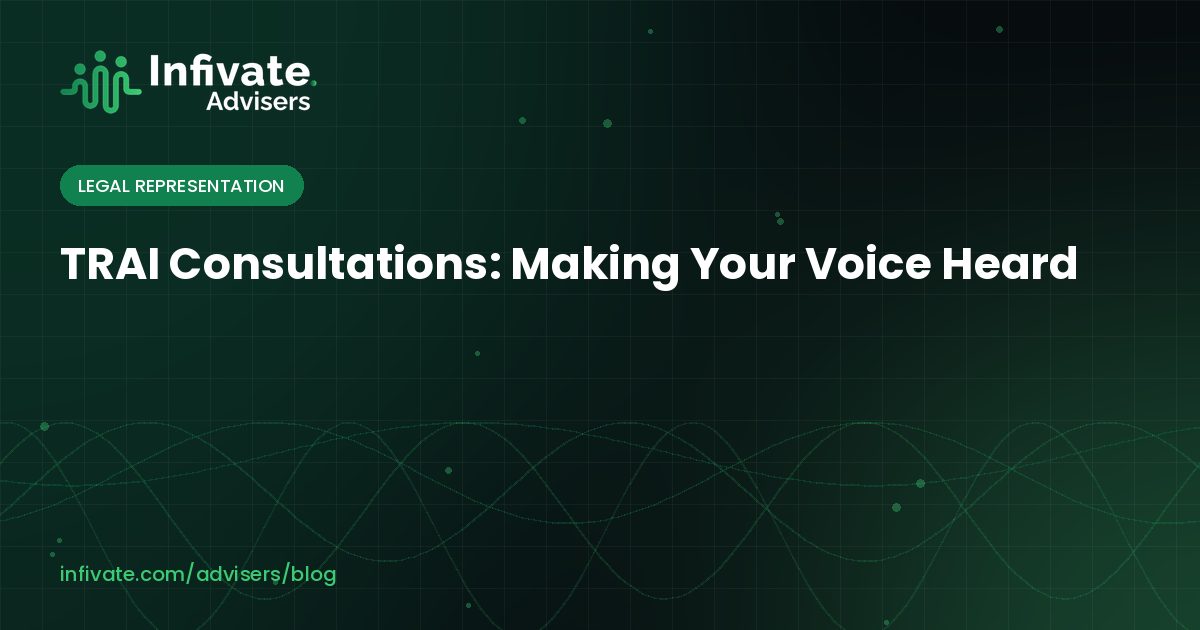 TRAI Consultations: Making Your Voice Heard