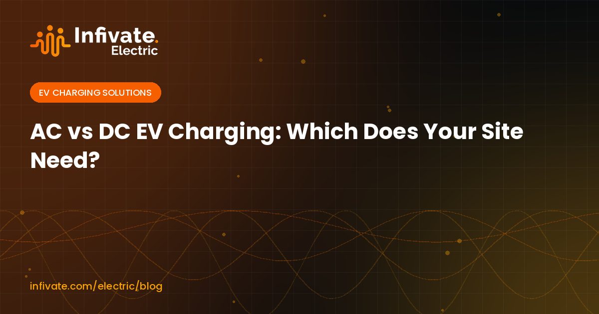 AC vs DC EV Charging: Which Does Your Site Need?
