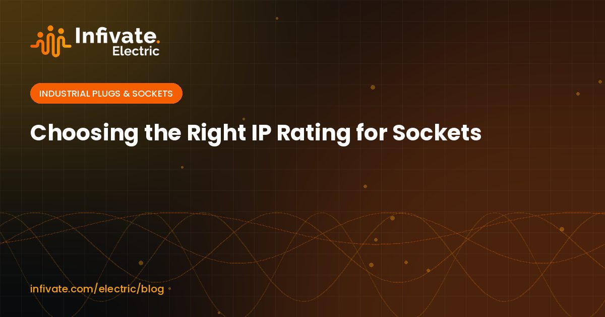 Choosing the Right IP Rating for Sockets