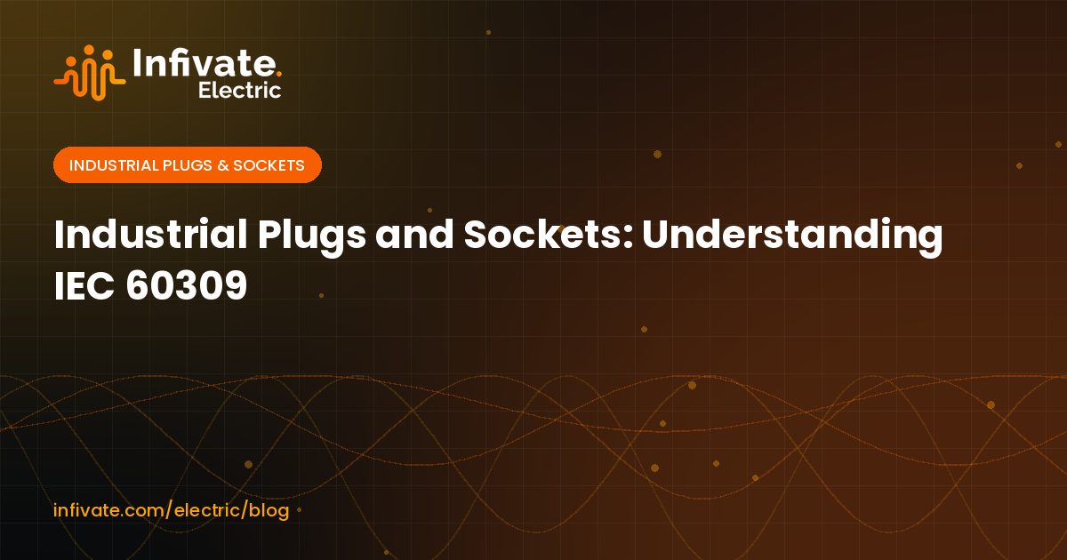 Industrial Plugs and Sockets: Understanding IEC 60309