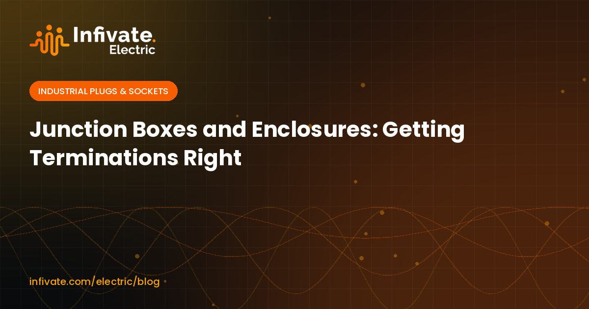 Junction Boxes and Enclosures: Getting Terminations Right