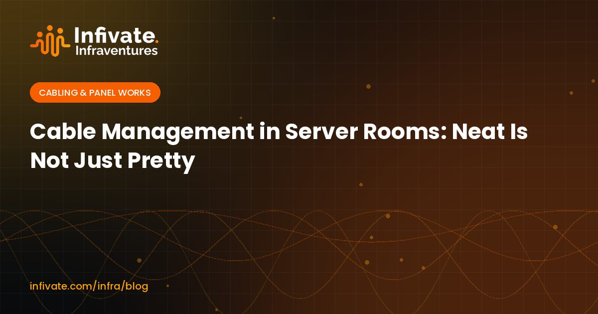 Cable Management in Server Rooms: Neat Is Not Just Pretty