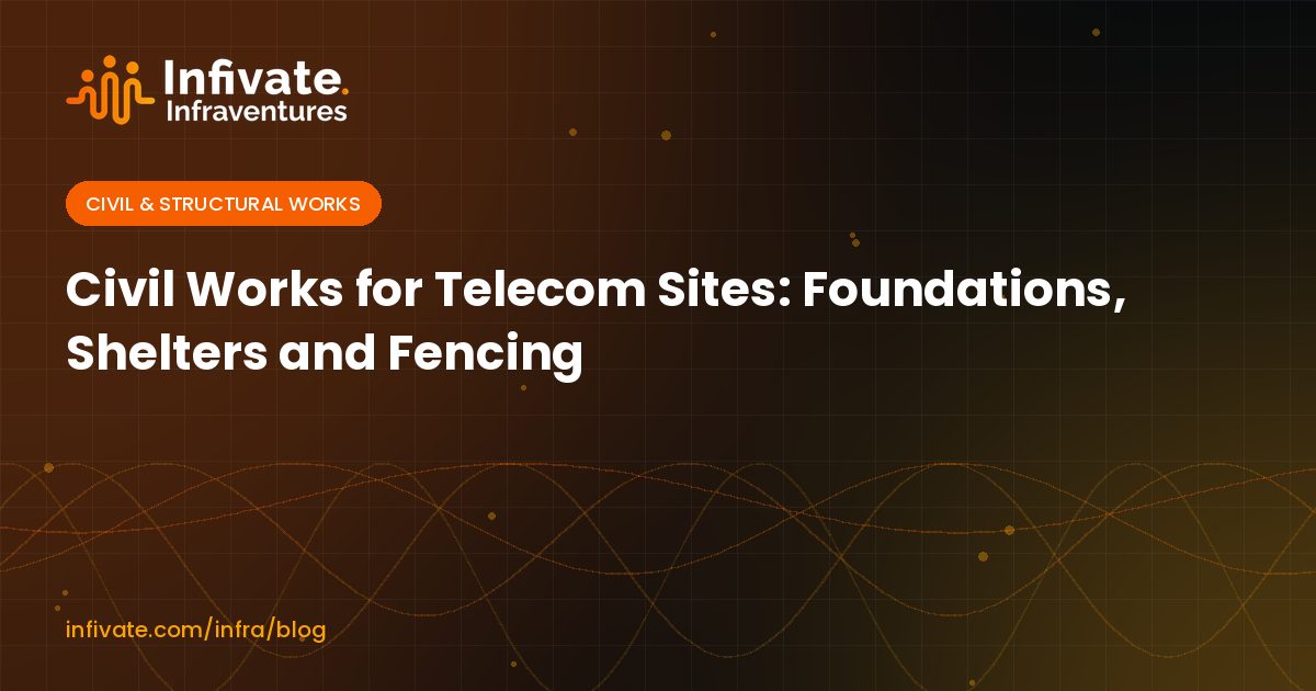 Civil Works for Telecom Sites: Foundations, Shelters and Fencing