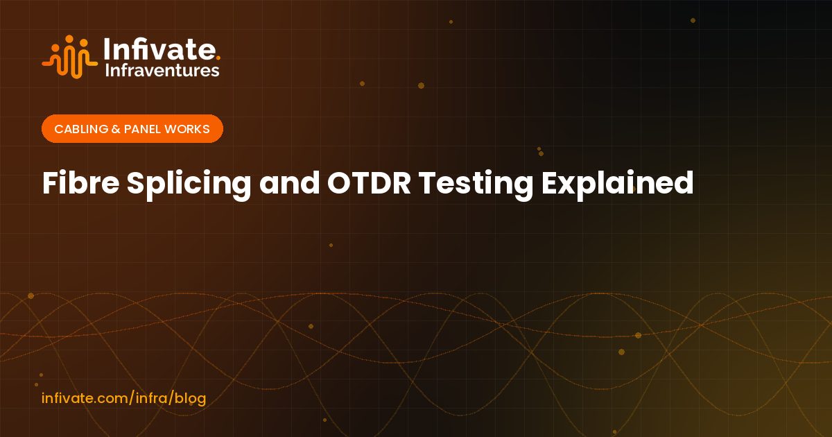 Fibre Splicing and OTDR Testing Explained
