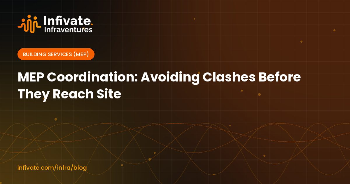 MEP Coordination: Avoiding Clashes Before They Reach Site