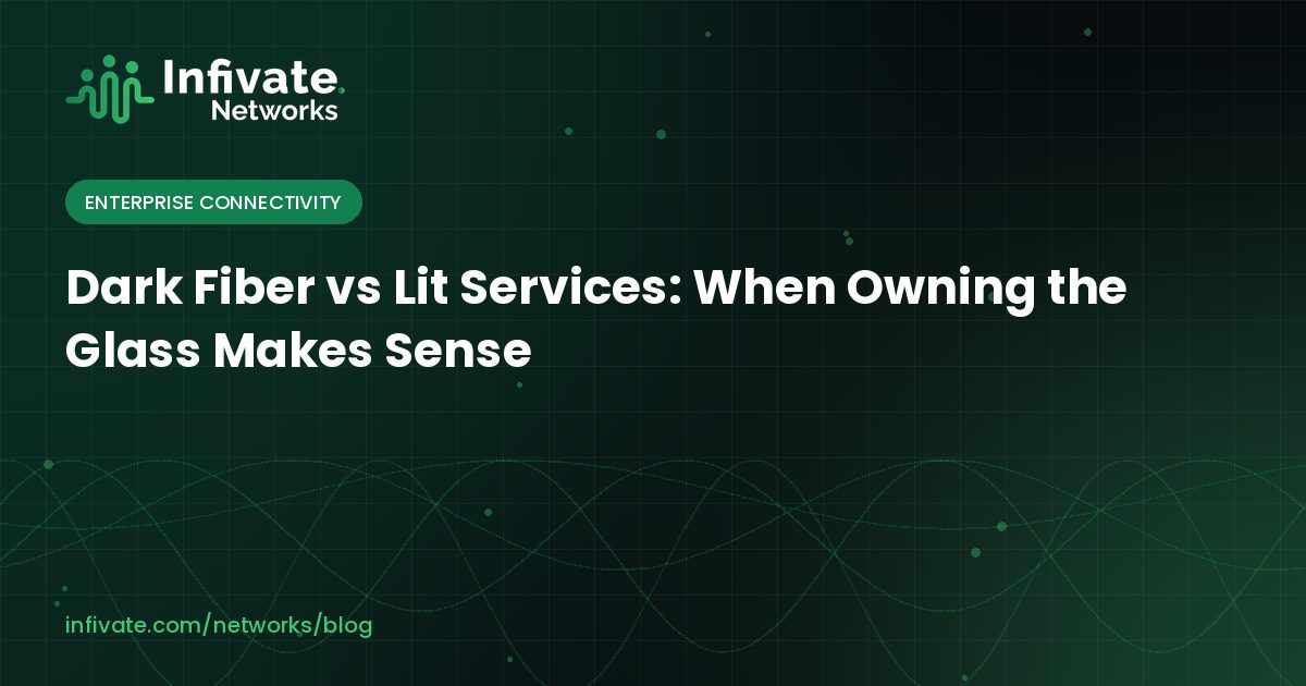 Dark Fiber vs Lit Services: When Owning the Glass Makes Sense
