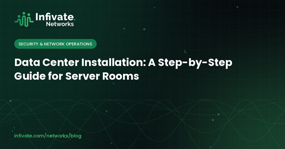 Data Center Installation: A Step-by-Step Guide for Server Rooms
