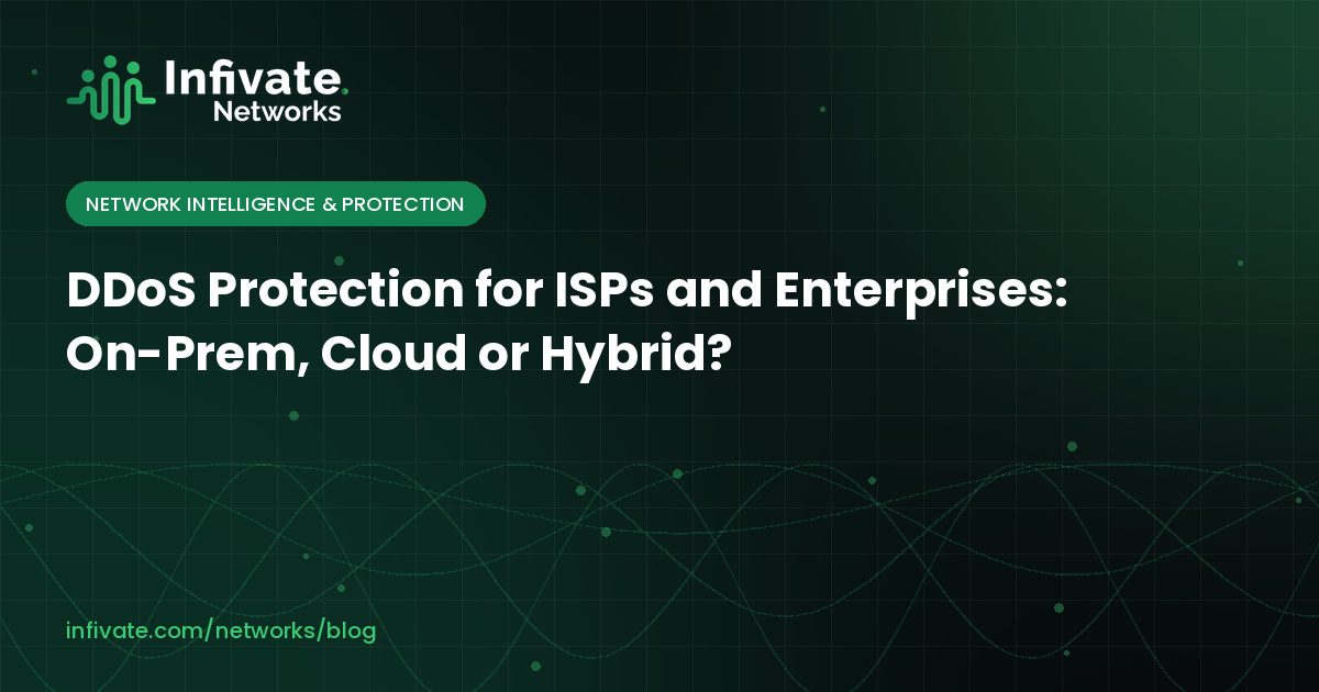 DDoS Protection for ISPs and Enterprises: On-Prem, Cloud or Hybrid?