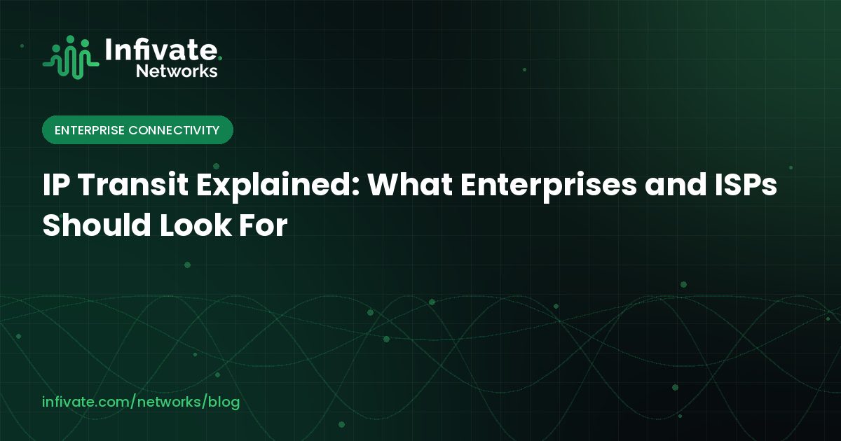 IP Transit Explained: What Enterprises and ISPs Should Look For