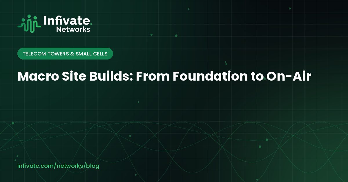 Macro Site Builds: From Foundation to On-Air