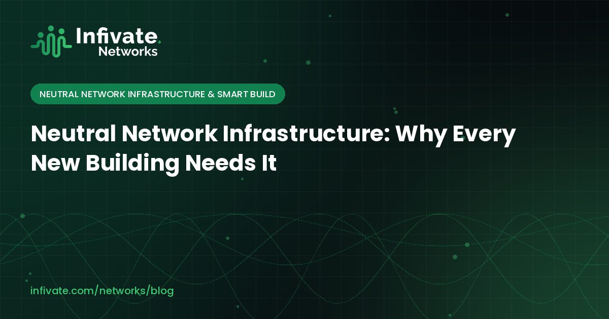 Neutral Network Infrastructure: Why Every New Building Needs It