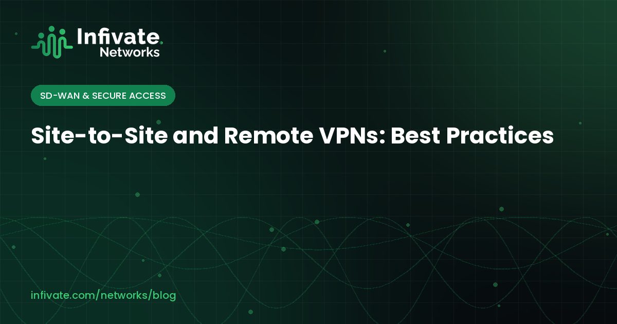 Site-to-Site and Remote VPNs: Best Practices