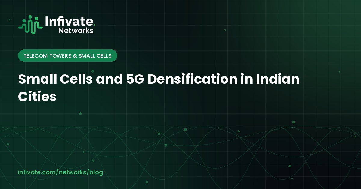 Small Cells and 5G Densification in Indian Cities