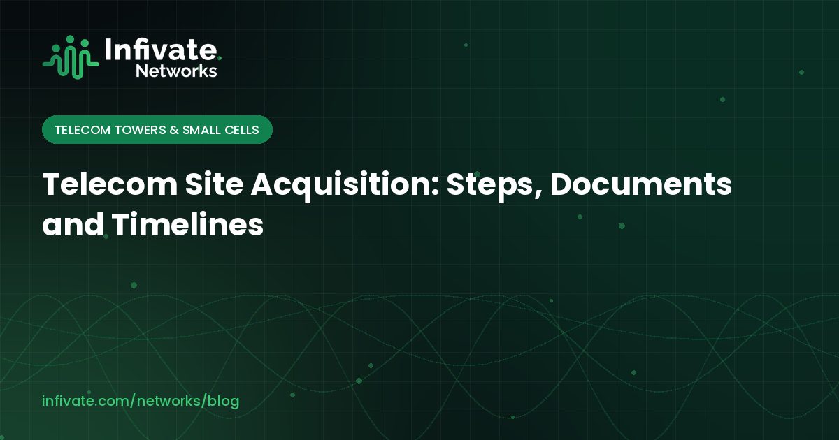 Telecom Site Acquisition: Steps, Documents and Timelines