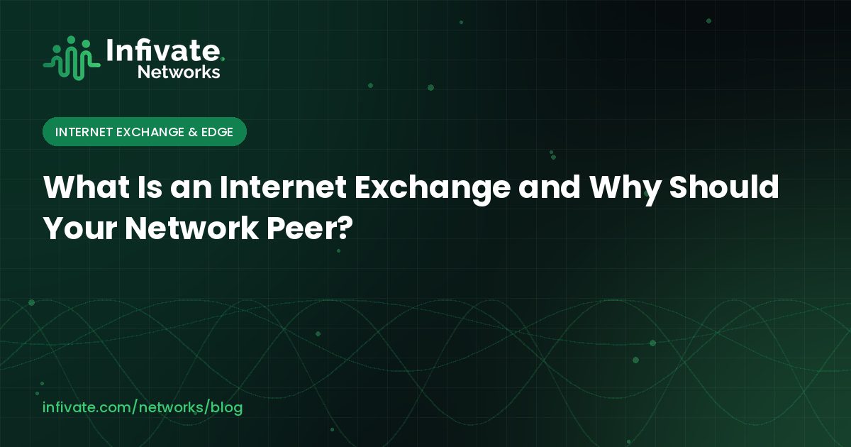 What Is an Internet Exchange and Why Should Your Network Peer?